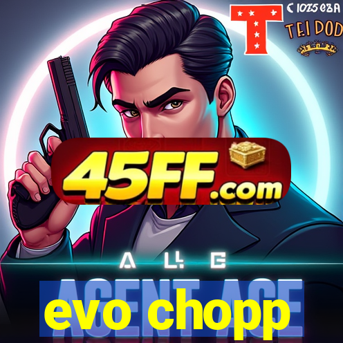 evo chopp